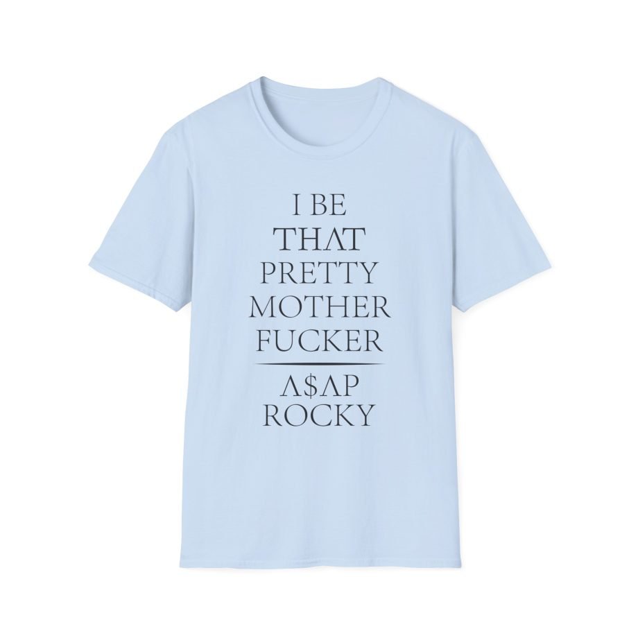 Asap Rocky I Be That Pretty Mother Fucker Unisex Softstyle T-Shirt