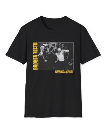 Broken Teeth Nothing Like You Unisex Softstyle T-Shirt