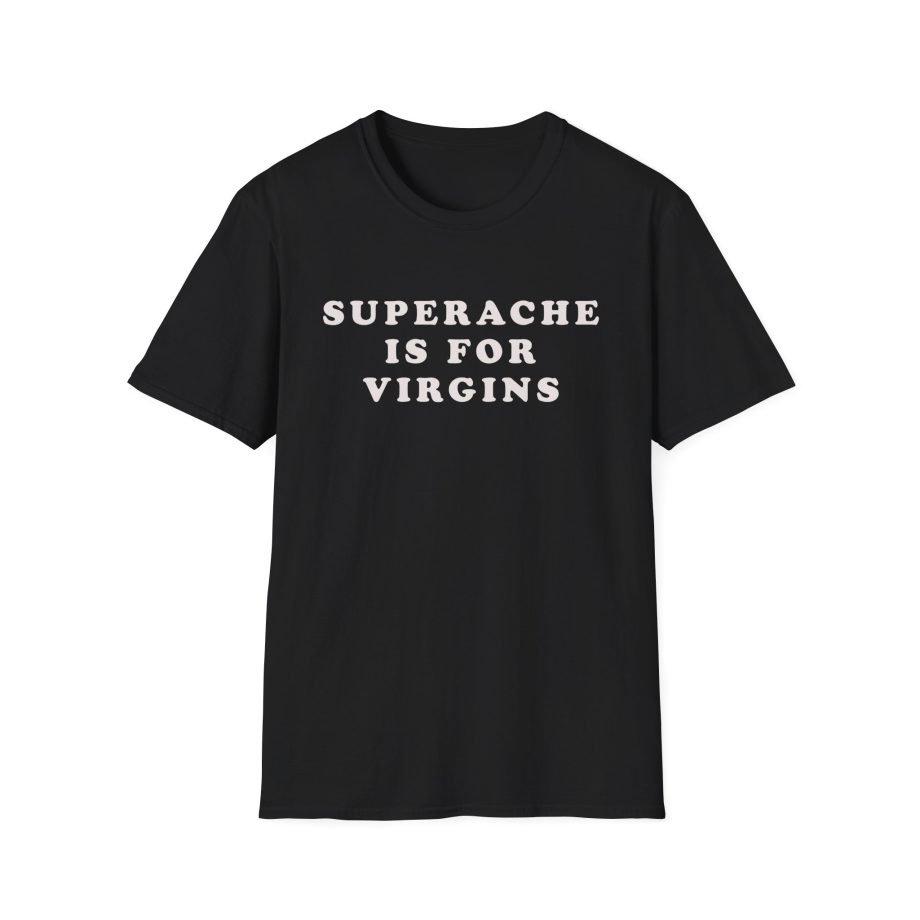 CG Superache is for Virgins Unisex Softstyle T-Shirt