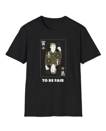Letterkenny To Be Fair Wayne Playing Card Unisex Softstyle T-Shirt