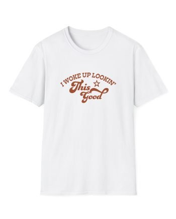 Megan I Woke Up Lookin’ This Good Unisex Softstyle T-Shirt