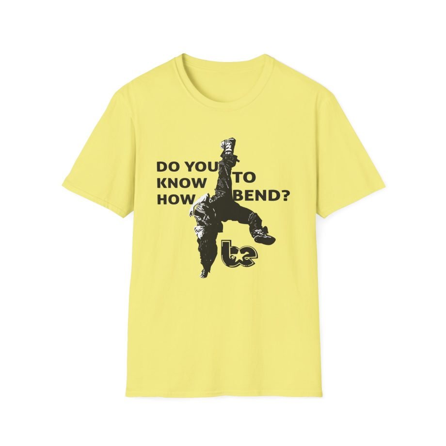 BE Do You Know How to Bend? Unisex Softstyle T-Shirt