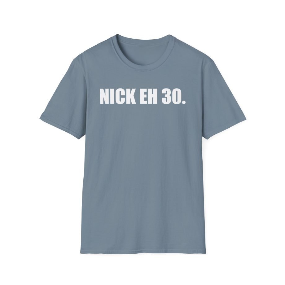 Nick Eh 30 Work Hard, Be Nice Have Fun Unisex Softstyle T-Shirt