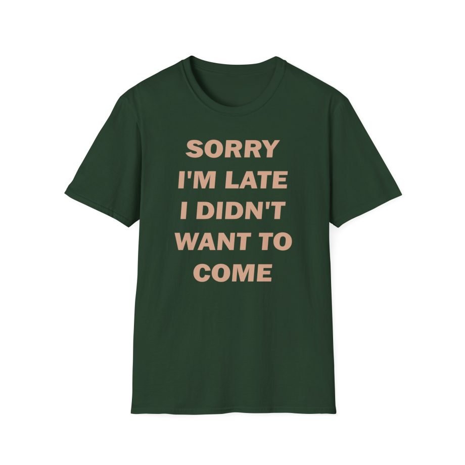 Heart Sorry I'm Late I Didn;t Want to Come Unisex Softstyle T-Shirt