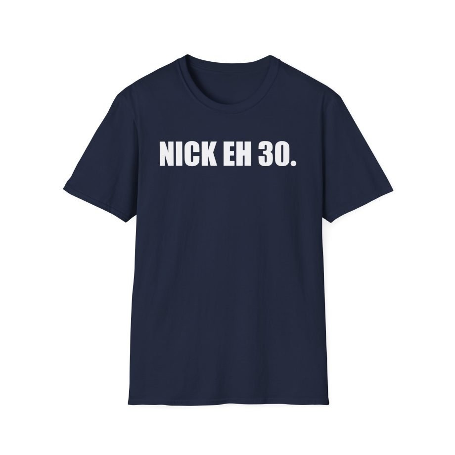 Nick Eh 30 Work Hard, Be Nice Have Fun Unisex Softstyle T-Shirt