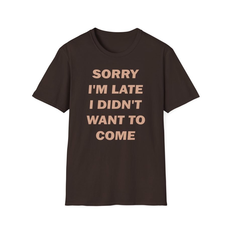 Heart Sorry I'm Late I Didn;t Want to Come Unisex Softstyle T-Shirt