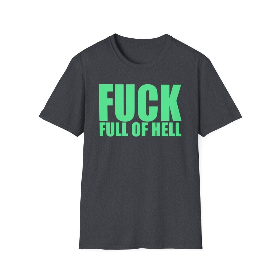 Full of Hell and Nothing Fuck Unisex Softstyle T-Shirt