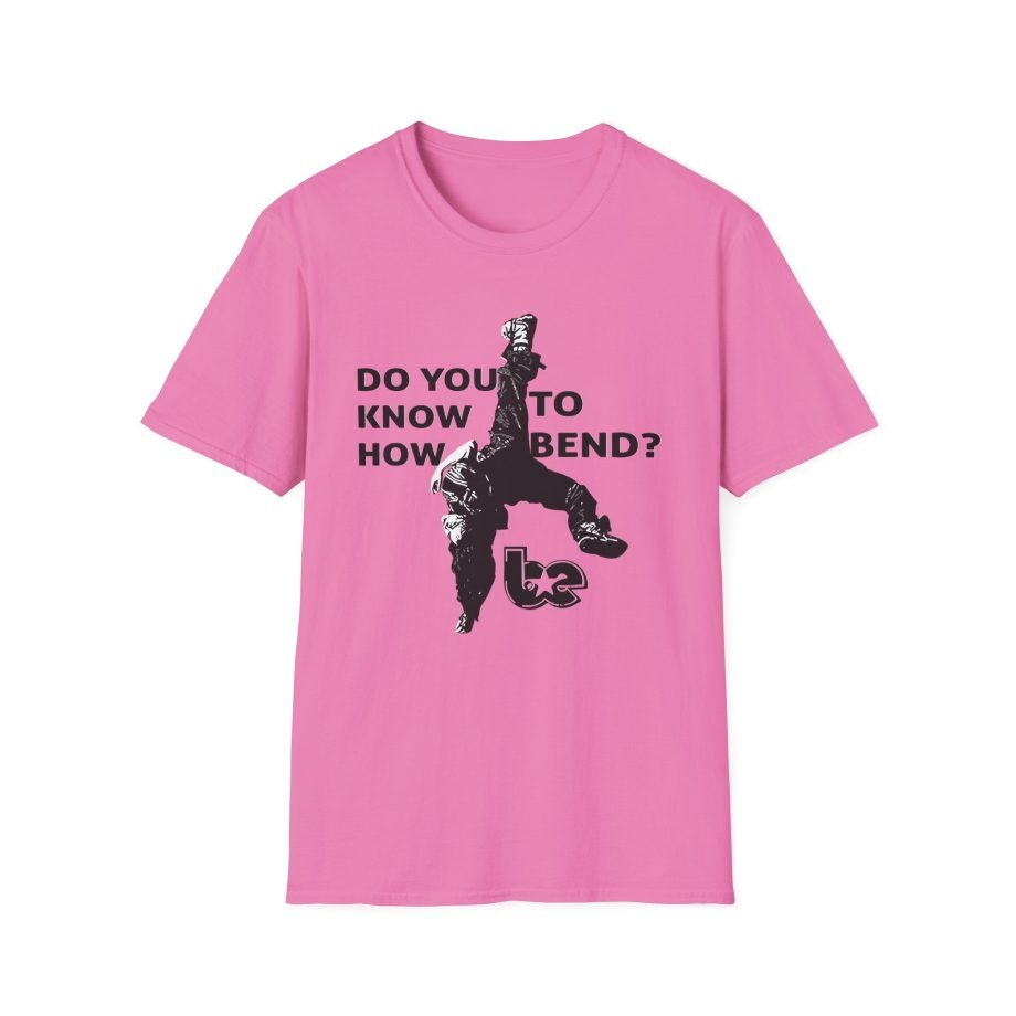 BE Do You Know How to Bend? Unisex Softstyle T-Shirt