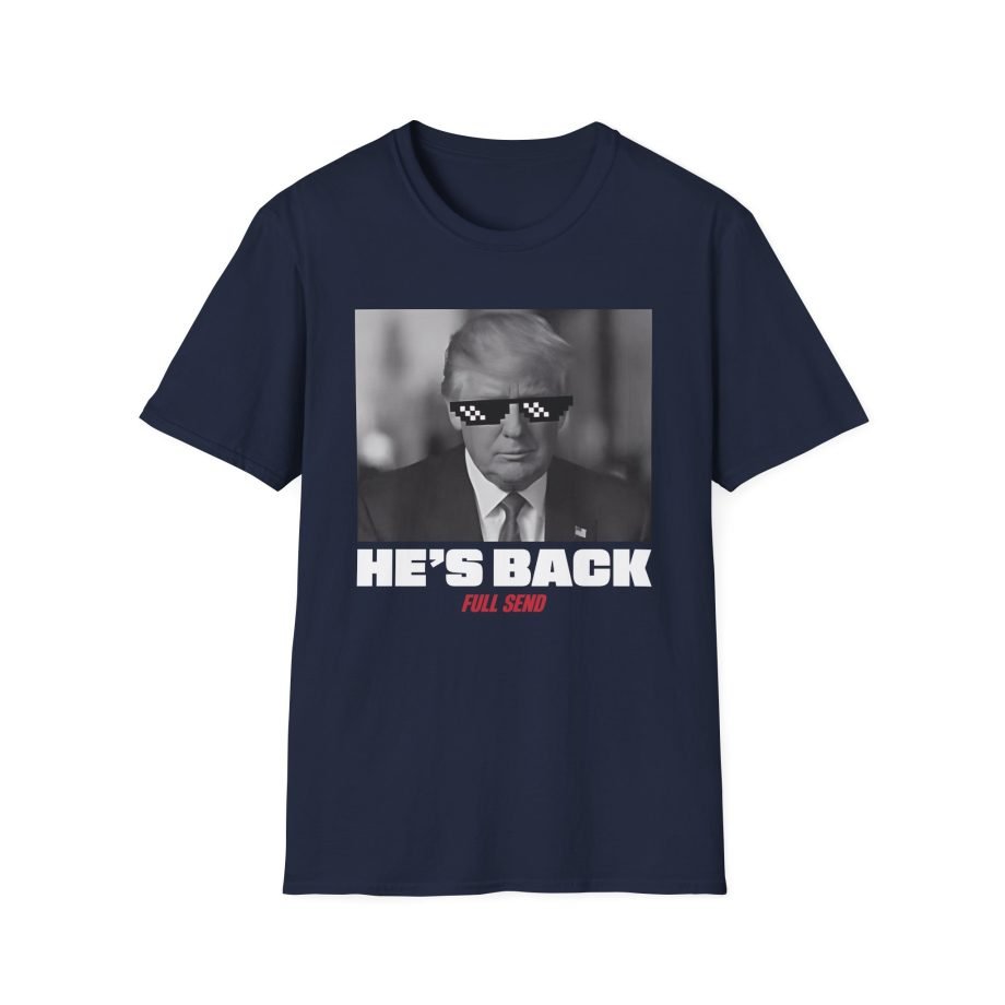 Full Send Trump He's Back Unisex Softstyle T-Shirt