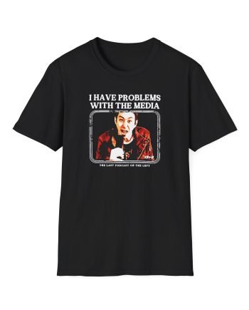 LPOTL I Have Problems with the Media Unisex Softstyle T-Shirt