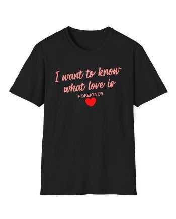 Foreigner I Want to Know What Love is Unisex Softstyle T-Shirt