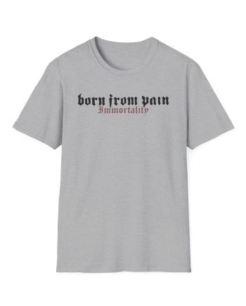 Born From Pain Immortality Unisex Softstyle T-Shirt