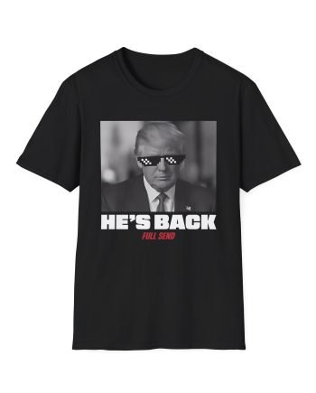 Full Send Trump He's Back Unisex Softstyle T-Shirt
