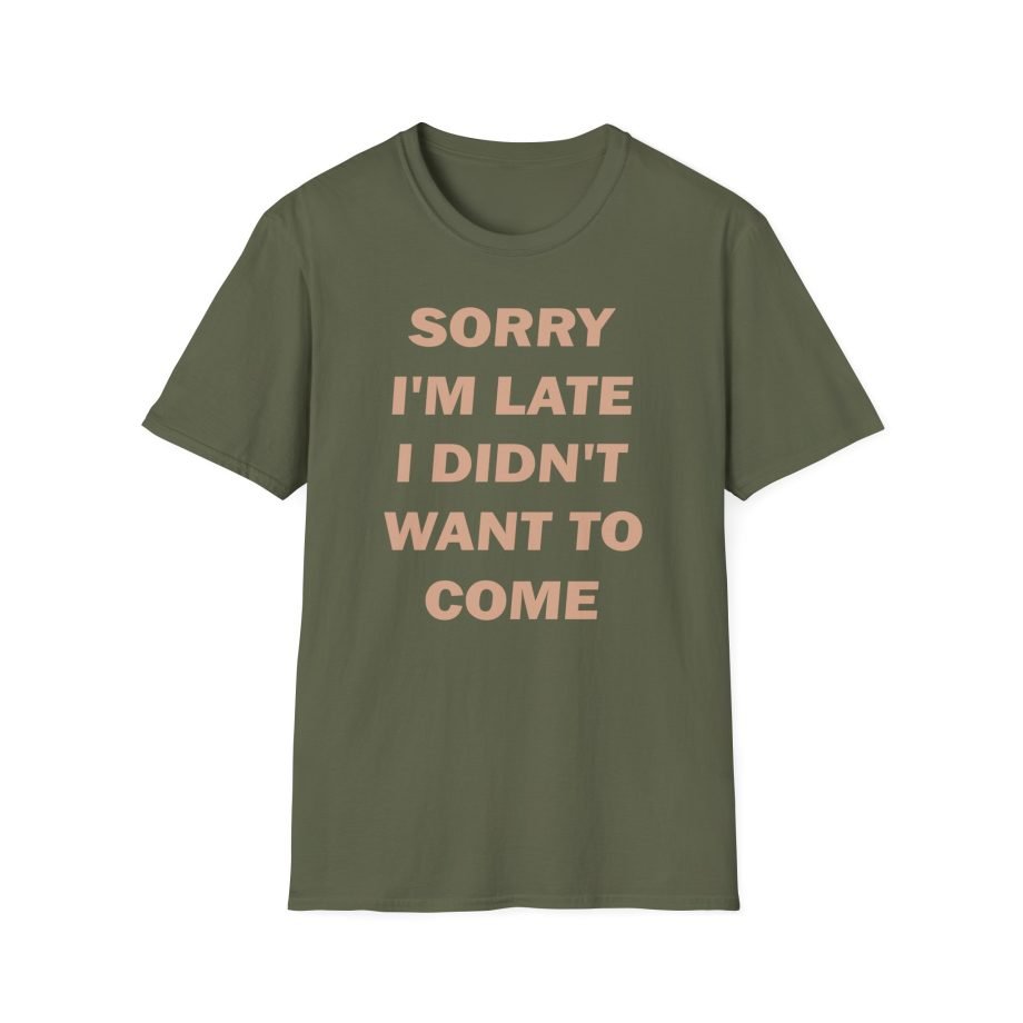 Heart Sorry I'm Late I Didn;t Want to Come Unisex Softstyle T-Shirt