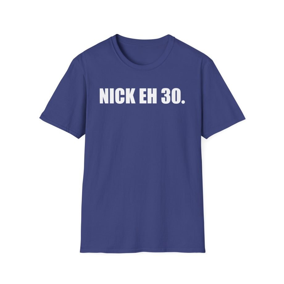 Nick Eh 30 Work Hard, Be Nice Have Fun Unisex Softstyle T-Shirt