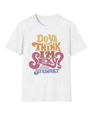 R S Do Ya Think I’m Sexy Unisex Softstyle T-Shirt