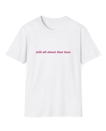 Meghan Trainor Still All About That Bass Unisex Softstyle T-Shirt