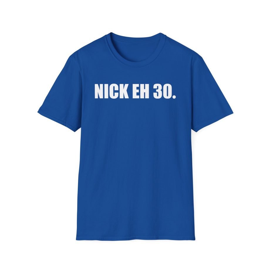Nick Eh 30 Work Hard, Be Nice Have Fun Unisex Softstyle T-Shirt