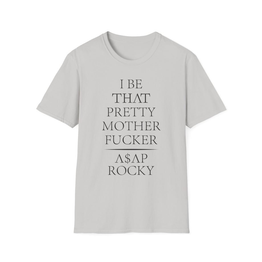 Asap Rocky I Be That Pretty Mother Fucker Unisex Softstyle T-Shirt