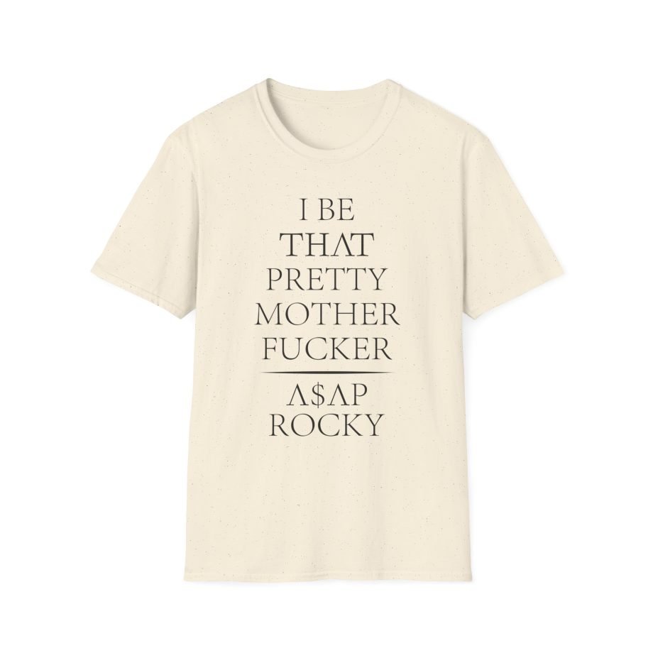 Asap Rocky I Be That Pretty Mother Fucker Unisex Softstyle T-Shirt